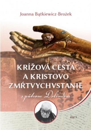 Kniha: Krížová cesta a Kristovo zmŕtvychvstanie s pátrom Dolindom - Joanna Batkiewicz-Brozek