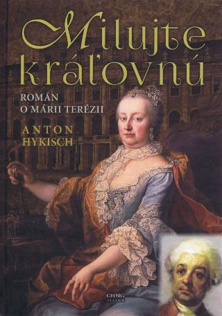 Kniha: Milujte kráľovnú - Román o Márii Terézii - 1. vydanie - Anton Hykisch