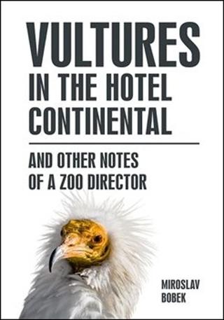 Kniha: Vultures in the hotel Continental - and other notes of a zoo director - Miroslav Bobek