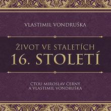 Médium CD: Život ve staletích - 16. století - Vlastimil Vondruška; Miroslav Černý
