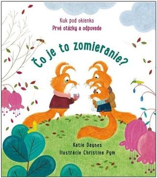 Kniha: Čo je to zomieranie? - 1. vydanie - Katie Daynes