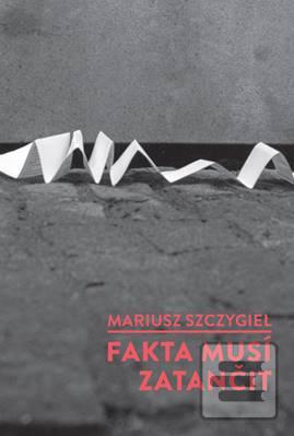 Kniha: Fakta musí zatančit - 1. vydanie - Mariusz Szczygieł