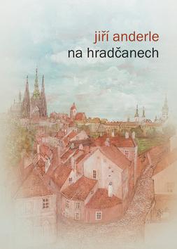 Kniha: Na Hradčanech - 1. vydanie - Jiří ­Anderle