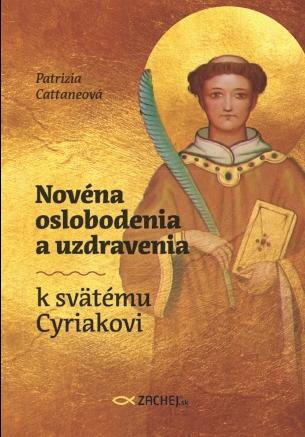 Kniha: Novéna oslobodenia a uzdravenia k svätému Cyriakovi - Patrizia Cattaneo