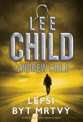 Kniha: Lepší být mrtvý - Skryté zlo musí Reacher zastavit co nejdřív - 1. vydanie - Lee Child