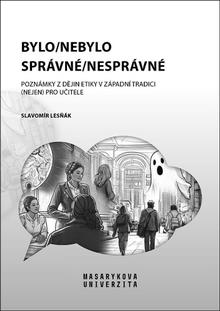 Kniha: Bylo/nebylo správné/nesprávné - Poznámky z dějin etiky v západní tradici (nejen) pro učitele - Slavomír Lesňák