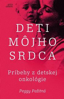 Kniha: Deti môjho srdca - Príbehy z detskej onkológie - 1. vydanie - Peggy Pažitná
