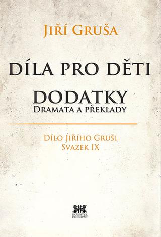 Kniha: Díla pro děti - Dodatky dramata a překlady - Dílo Jiřího Gruši, svazek IX. - 1. vydanie - Jiří Gruša, Jiří Grus
