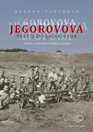 Kniha: Jegorovova partizánska brigáda - Prvá čs. partizánska brigáda J.V. Stalina - Helena Pažurová