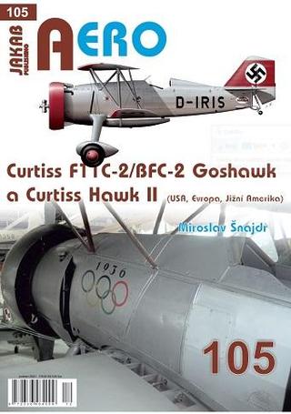 Kniha: AERO 105 Curtiss F11C-2/BFC-2 Goshawk a Curtiss Hawk II (Evropa, Jižní Amerika) - 1. vydanie - Miroslav Šnajdr