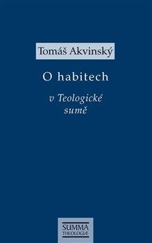 Kniha: O habitech v Teologické sumě - Tomáš Akvinský