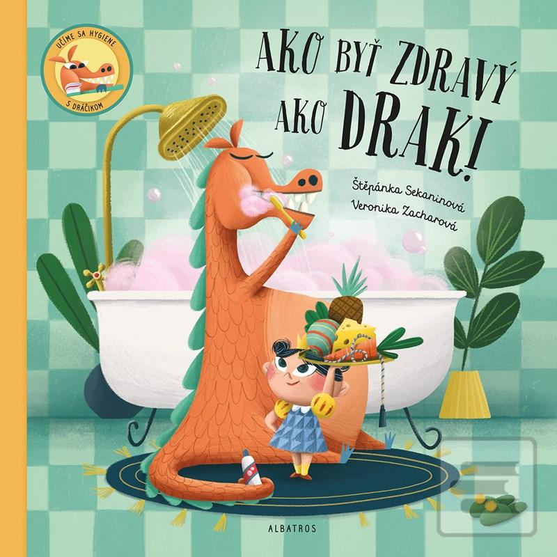 Kniha: Ako byť zdravý ako drak! - 1. vydanie - Štěpánka Sekaninová