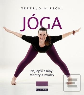 Kniha: JÓGA - Nejlepší ásány, mantry a mudry - Gertrud Hirschi