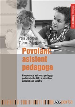 Kniha: Povolání: Asistent pedagoga - Kompetence asistenta pedagoga podporujícího žáky s poruchou autistického spektra - Věra Čadilová