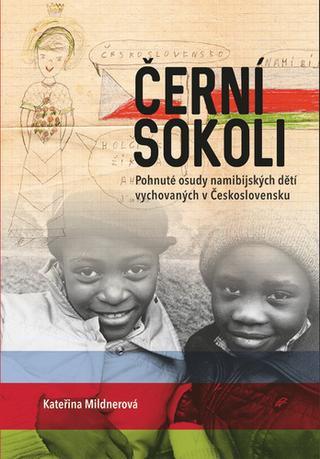 Kniha: Černí sokoli - Pohnuté osudy namibijských dětí vychovaných v Československu - Kateřina Mildnerová