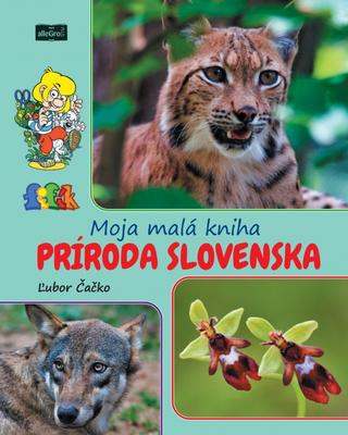 Kniha: Moja malá kniha príroda Slovenska - 1. vydanie - Ľubor Čačko