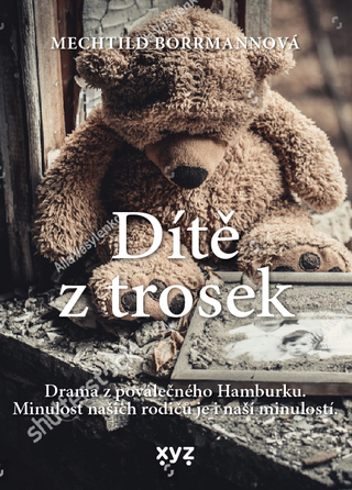 Kniha: Dítě z trosek - Drama z poválečného Hamburku. Minulost našich rodičů je i naší minulostí. - Mechtild Borrmann