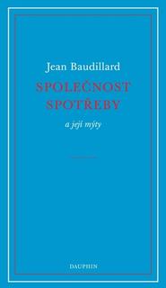 Kniha: Společnost spotřeby - a její mýty - Jean Baudillard