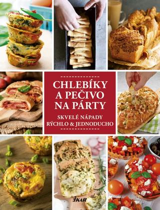 Kniha: Chlebíky a pečivo na párty - Skvelé nápady rýchlo & jednoducho - 1. vydanie
