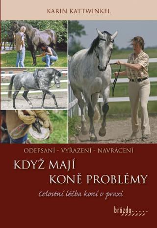 Kniha: Když koně mají problémy - Celostní léčba koní v praxi - Karin Kattwinkel