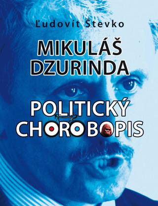 Kniha: Mikuláš Dzurinda: Politický chorobopis - Ľudovít Števko