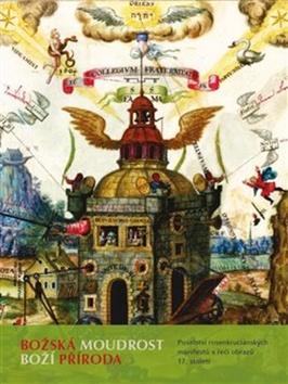 Kniha: Božská moudrost Boží příroda - Poselství rosenkruciánských manifestů v řeči obrazů 17. století