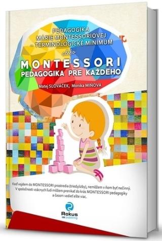 Kniha: Montessori pedagogika pre každého - Pedagogika Márie Montessoriovej - terminologické minimum - Matej Slováček; Monika Miňová