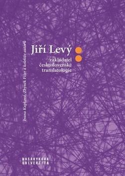 Kniha: Jiří Levý zakladatel československé translatologie - 1. vydanie - Zbyněk Fišer