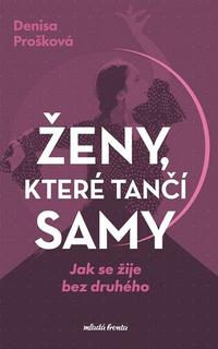 Kniha: Ženy, které tančí samy - Jak se žije bez druhého - Denisa Prošková