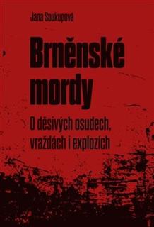 Kniha: Brněnské mordy - O děsivých osudech, vraždách i explozích - Jindřich Soukup, Jana Soukupová, Bronislava Hořejší, Libuše Macáková