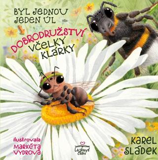 Kniha: Byl jednou jeden úl Dobrodružství včelky Klárky - Byl jednou jeden úl - 1. vydanie - Karel Sládek
