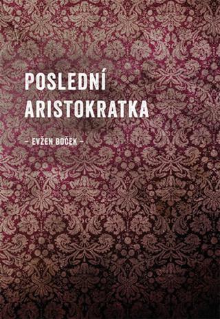 Kniha: Poslední Aristokratka - Evžen Boček