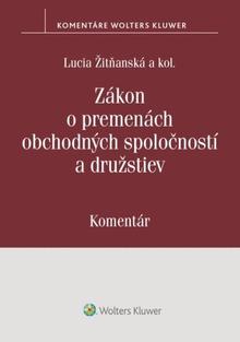 Kniha: Zákon o premenách obchodných spoločností a družstiev - Lucia Žitňanská; Juraj Frindrich; Ivan Kormaník