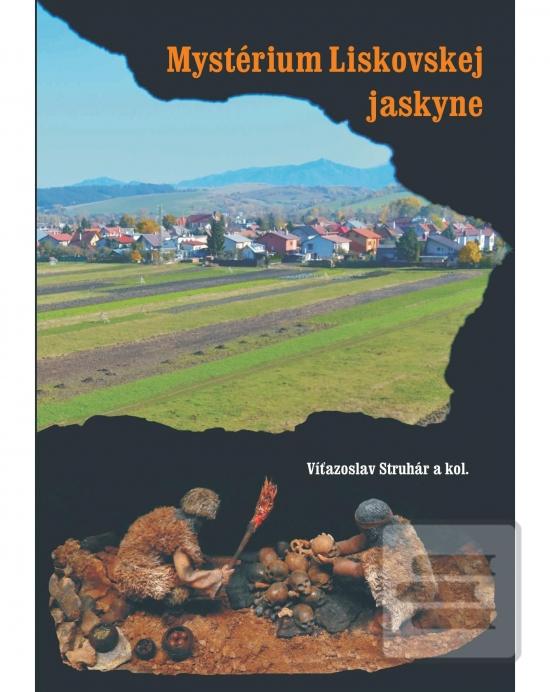 Kniha: Mystérium Liskovskej jaskyne - 1. vydanie - Víťazoslav Struhár a kol.