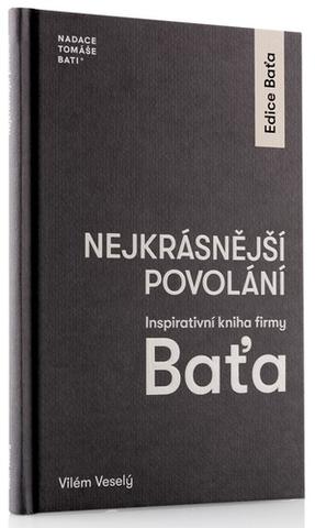 Kniha: Nejkrásnější povolání - Inspirativní kniha firmy Baťa - 1. vydanie - Vilém Veselý