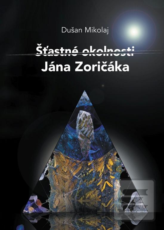 Kniha: Šťastné okolnosti Jána Zoričáka - 1. vydanie - Dušan Mikolaj