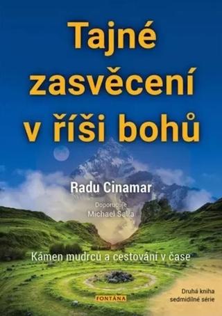 Kniha: Tajné zasvěcení v říši bohů - Kámen mudrců a cestování v čase - 1. vydanie - Radu Cinamar