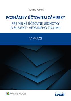 Kniha: Poznámky účtovnej závierky - pre veľké účtovné jednotky a subjekty verejného záujmu v praxi - Richard Farkaš
