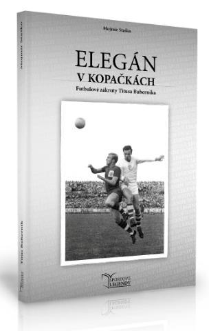 Kniha: Titus Buberník - Elegán v kopačkách - Futbalové zákruty Titusa Buberníka - Mojmír Staško