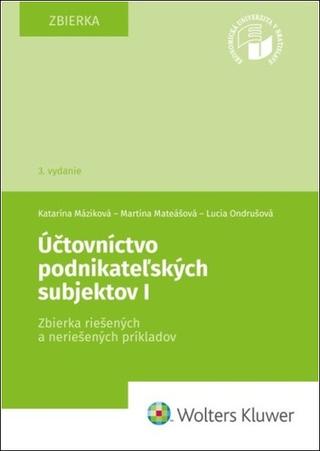 Kniha: Účtovníctvo podnikateľských subjektov I - zbierka riešených a neriešených príkladov - Katarína Máziková; Martina Mateášová; Lucia Ondrušová