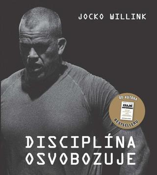 Kniha: Disciplína osvobozuje - 1. vydanie - Jocko Willink