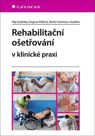 Kniha: Rehabilitační ošetřovaní v klinické praxi - 1. vydanie - Filip Dosbaba