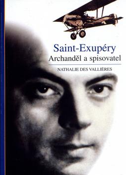 Kniha: Saint-Exupéry - Archanděl a spisovatel - Nathalie Valliéres