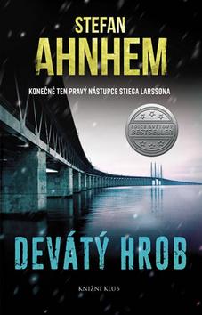 Kniha: Devátý hrob - Konečně ten pravý nástupce Stiega Larssona - 1. vydanie - Stefan Ahnhem