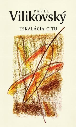 Kniha: Eskalácia citu - Pavel Vilikovský