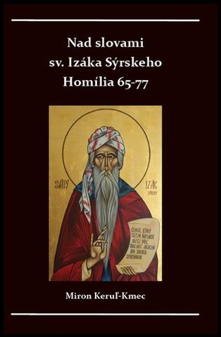 Kniha: Nad slovami sv. Izáka Sýrskeho Homílie 65-77 - Miron Keruľ-Kmec st.