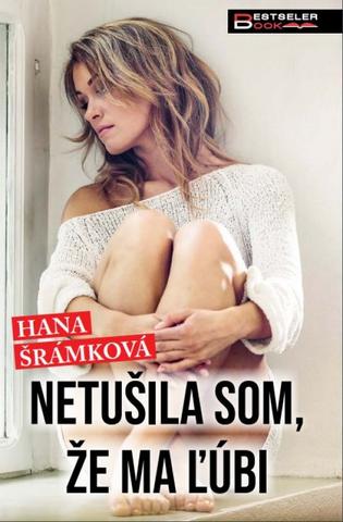 Kniha: Netušila som, že ma ľúbi - 1. vydanie - Hana Šrámková