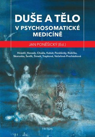 Kniha: Duše a tělo v psychosomatické medicíně - 1. vydanie - Jan Poněšický