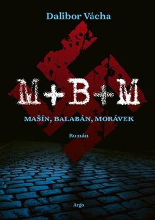 Kniha: M+B+M - Mašín, Balabán, Morávek - Dalibor Vácha