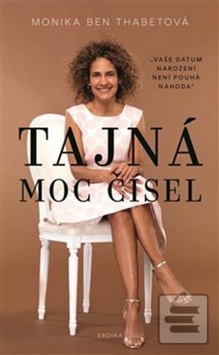 Kniha: Tajná moc čísel - Vaše datum narození není pouhá náhoda - Monika Ben Thabetová
